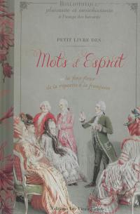 Petit livre des mots d'esprit ou l'art de la répartie à la française. Vol. 1