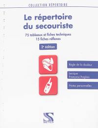 Le répertoire du secouriste : 75 tableaux et fiches techniques, 15 fiches réflexes