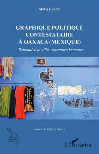 Graphique politique contestataire à Oaxaca (Mexique) : repeindre la ville, reprendre le centre