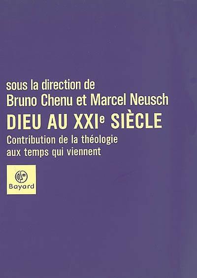 Dieu au XXIe siècle : contribution de la théologie aux temps qui viennent