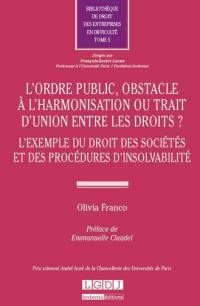 L'ordre public, obstacle à l'harmonisation ou trait d'union entre les droits ? : l'exemple du droit des sociétés et des procédures d'insolvabilité