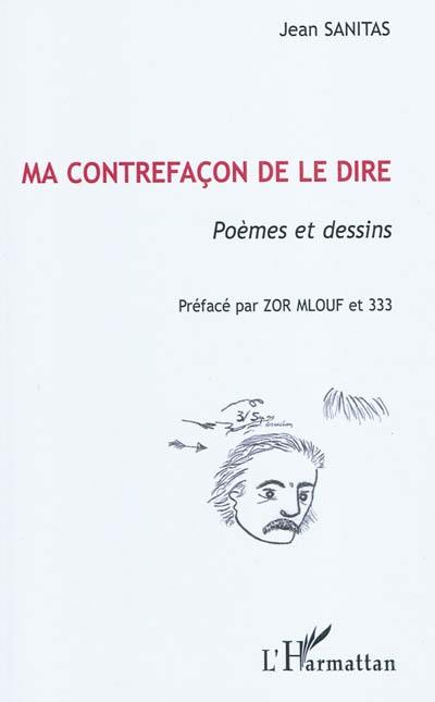 Ma contrefaçon de le dire : poèmes et dessins