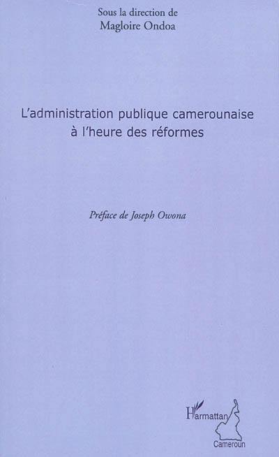 L'administration publique camerounaise à l'heure des réformes