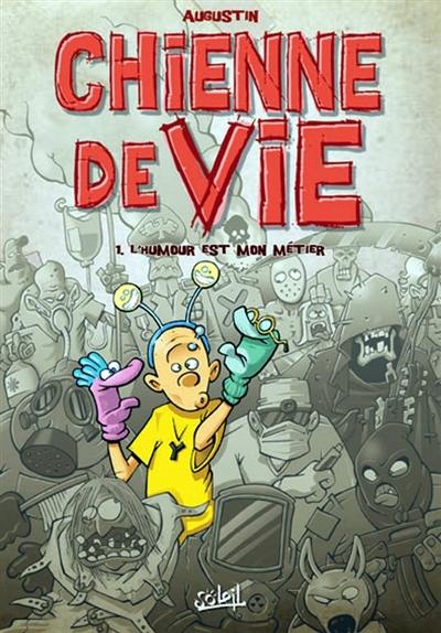 Chienne de vie. Vol. 1. L'humour est mon métier