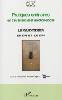 Pratiques ordinaires en travail social et médico-social : le quotidien en on et off