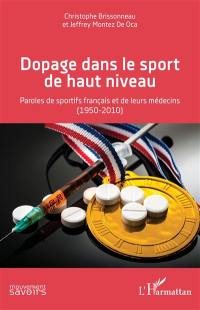 Dopage dans le sport de haut niveau : paroles de sportifs français et de leurs médecins (1950-2010)