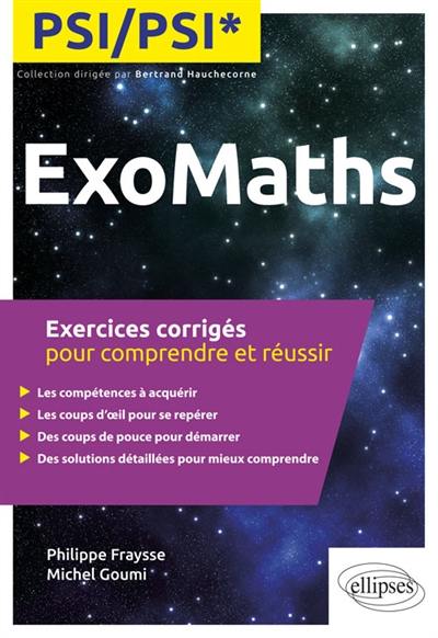 Exomaths PSI, PSI* : exercices corrigés pour comprendre et réussir