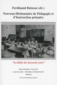 Nouveau dictionnaire de pédagogie et d'instruction primaire : la bible des hussards noirs : texte intégral. Vol. 7. Lois scolaires-Matériel d'enseignement