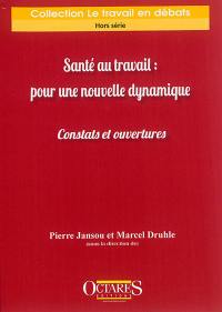 Santé au travail : pour une nouvelle dynamique : constats et ouvertures