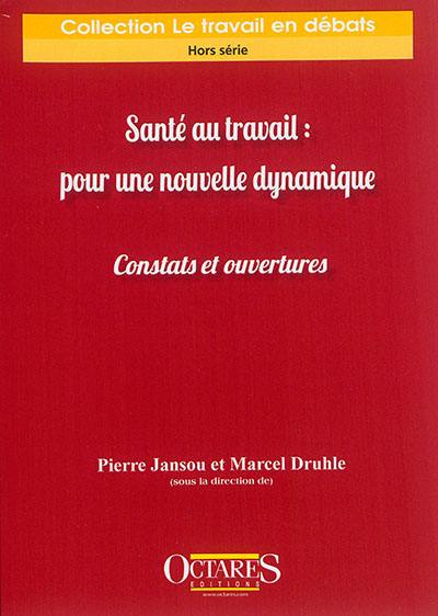 Santé au travail : pour une nouvelle dynamique : constats et ouvertures