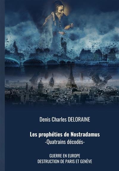 LES PROPHETIES DE NOSTRADAMUS : QUATRAINS DECODES