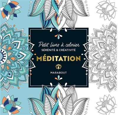 Méditation : petit livre à colorier : sérénité & créativité