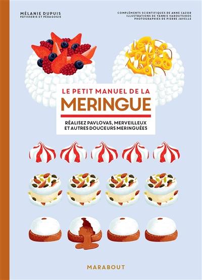 Le petit manuel de la meringue : réalisez pavlovas, merveilleux et autres douceurs meringuées