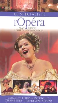 L'opéra : compositeurs, intrigues, chanteurs, représentations