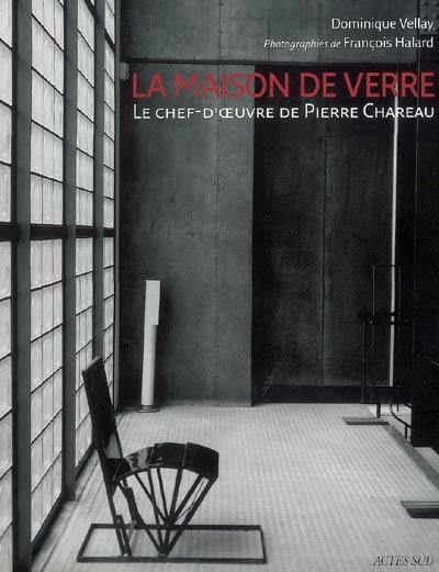 La maison de verre : le chef-d'oeuvre de Pierre Chareau