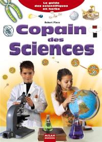 Copain des sciences : le guide des scientifiques en herbe