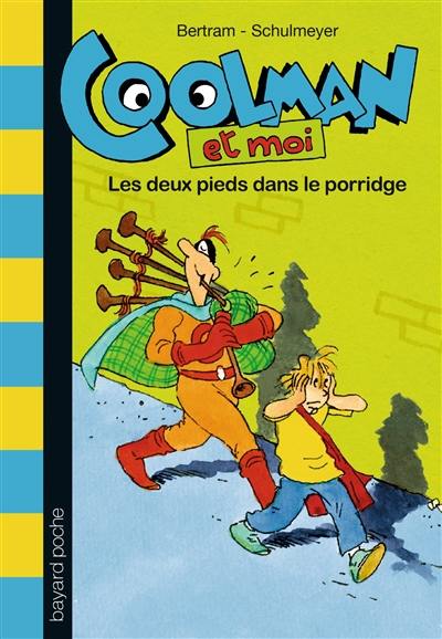 Coolman et moi. Vol. 2. Les deux pieds dans le porridge