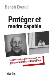 Protéger et rendre capable : la considération civile et sociale des personnes très vulnérables