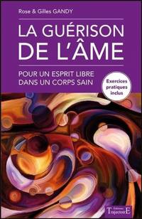 La guérison de l'âme : pour un esprit libre dans un corps sain