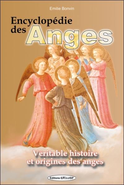 Encyclopédie des anges : histoire vraie des anges