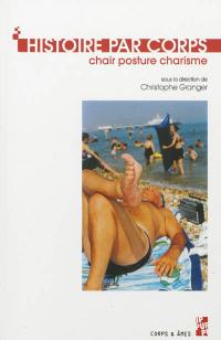 Histoire par corps : chair, posture, charisme