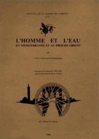 L'Homme et l'eau en Méditerranée et au Proche-Orient. Vol. 3. L'Eau dans les techniques : séminaire de recherche 1981-1982