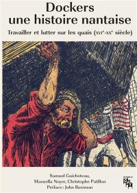 Dockers, une histoire nantaise : travailler et lutter sur les quais (XVIe-XXe siècle)