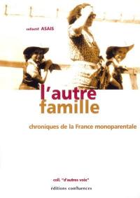 L'autre famille : chroniques de la France monoparentale