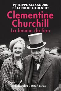 La femme du lion : Clementine Churchill