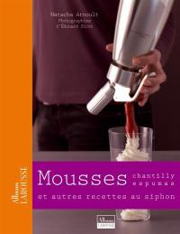 Mousses, chantilly, espumas et autres recettes au siphon