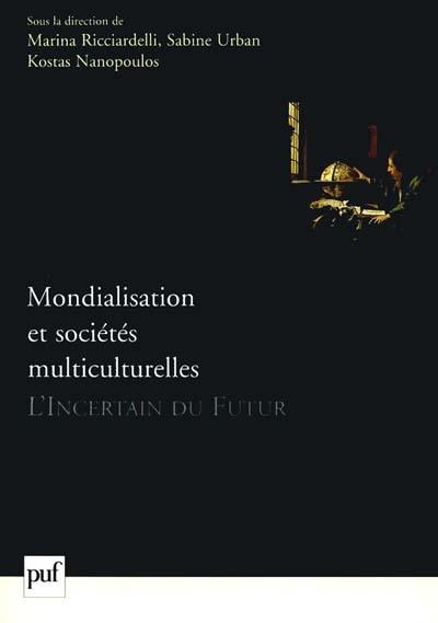 Mondialisation et sociétés multiculturelles : l'incertain du futur