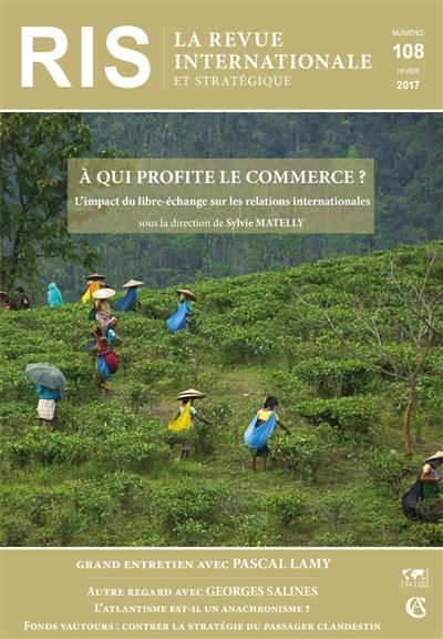 Revue internationale et stratégique, n° 108. A qui profite le commerce ? : l'impact du libre-échange sur les relations internationales