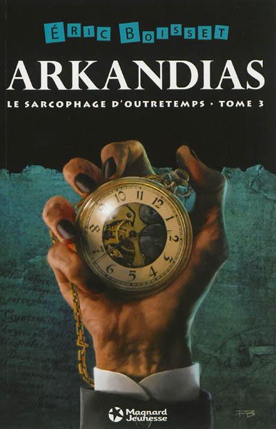 Arkandias. Vol. 3. Le sarcophage d'outretemps