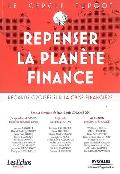 Repenser la planète Finance : regards croisés sur la crise financière