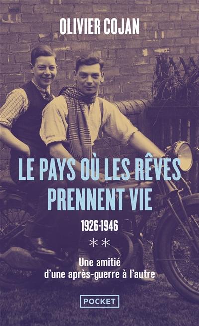 Le pays où les rêves prennent vie : 1926-1946 : une amitié d'une après-guerre à l'autre