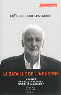 La bataille de l'industrie : la France va-t-elle la perdre ? Peut-elle la gagner ?