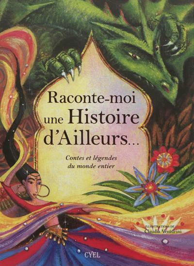 Raconte-moi une histoire d'ailleurs... : contes et légendes du monde entier