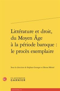 Littérature et droit, du Moyen Age à la période baroque : le procès exemplaire