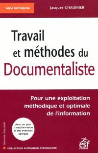 Travail et méthodes du documentaliste : pour une exploitation méthodique et optimale de l'information