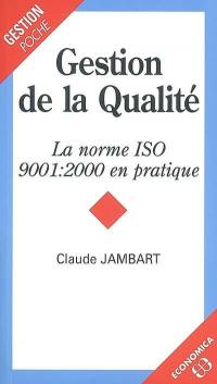 Gestion de la qualité : la norme ISO 9001 2000 en pratique