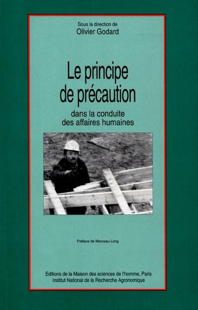 Le principe de précaution : dans la conduite des affaires humaines