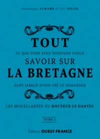 Tout ce que vous avez toujours voulu savoir sur la Bretagne sans jamais avoir osé le demander : les miscellanées du docteur Le Dantec. Vol. 2