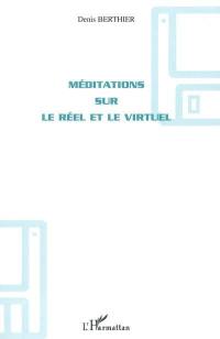 Méditations sur le réel et le virtuel