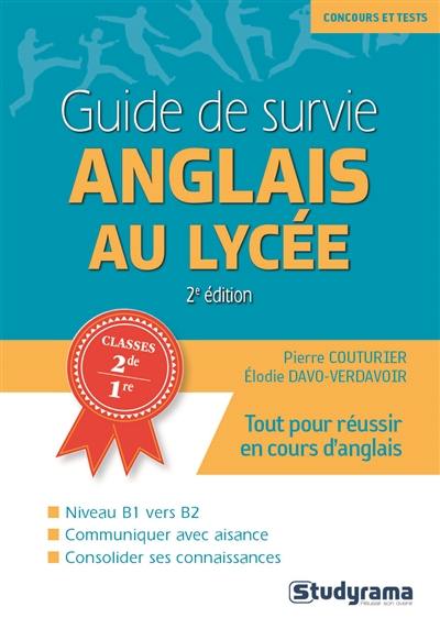 Guide de survie anglais au lycée : niveau B1 vers B2, classes 2de, 1re