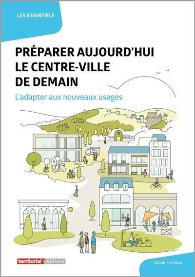 Préparer aujourd'hui le centre-ville de demain : l'adapter aux nouveaux usages