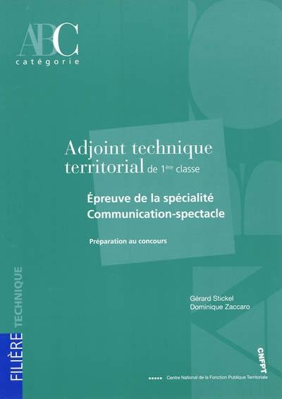 Adjoint technique territorial de 1re classe : épreuve de la spécialité communication-spectacle : préparation au concours