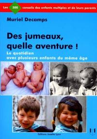 Des jumeaux, quelle aventure ! : le quotidien avec plusieurs enfants du même âge