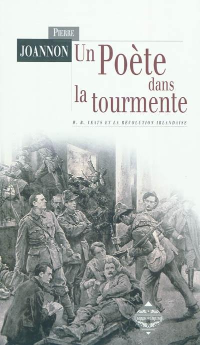 Un poète dans la tourmente : W. B. Yeats et la révolution irlandaise