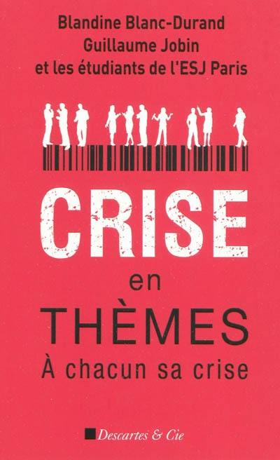 Crise en thèmes : à chacun sa crise