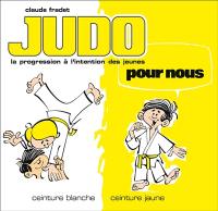 Judo pour nous : la progression à l'intention des jeunes. Vol. 1. Ceinture blanche, ceinture jaune